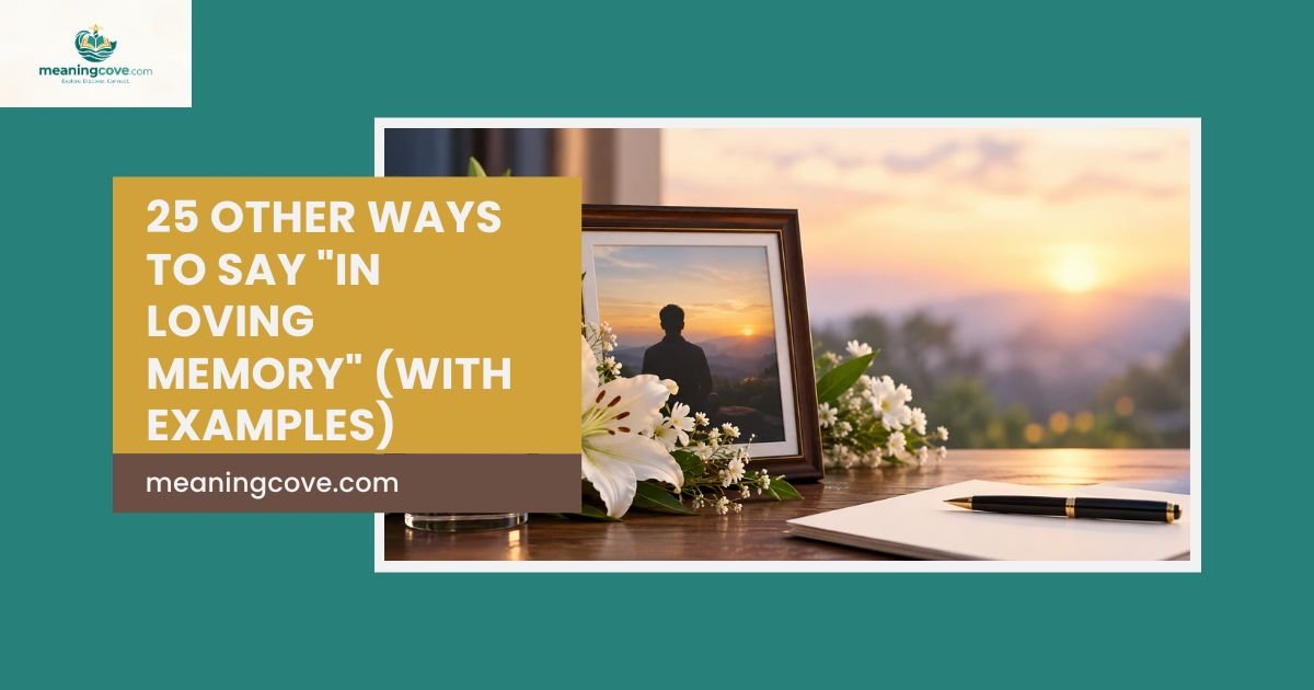 25 Other Ways to Say "In Loving Memory" (With Examples)