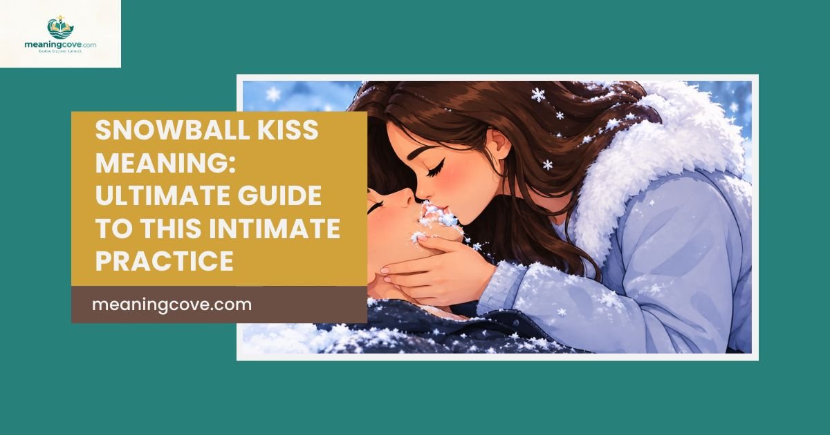 Snowball Kiss Meaning: Ultimate Guide to This Intimate Practice