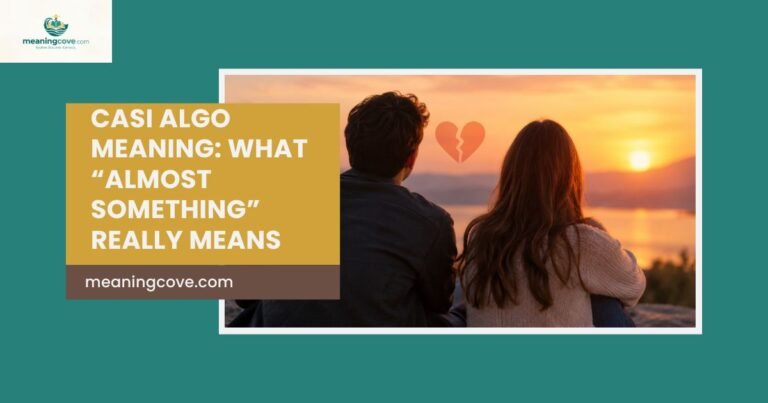 Casi Algo Meaning: What “Almost Something” Really Means